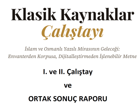 Klasik Kaynaklar Çalıştay Raporu: Envanterden Korpusa, OCR/HTR'dan Yapılandırılmış Metinlere Dijitalleştirme ve Yapay Zeka